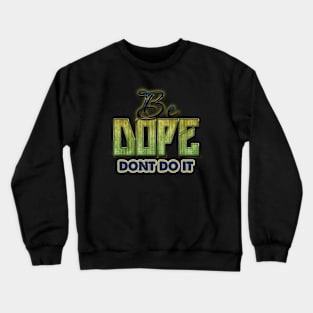 Be Dope Crewneck Sweatshirt